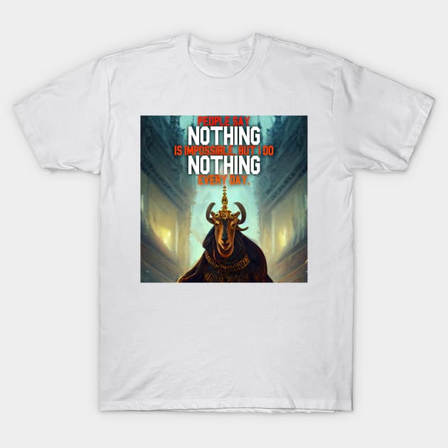 Goat Simulator People Say Nothing is impossible but I Do Nothing Every Day T-Shirt by Trendy-Now